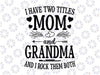 I Have Two Titles Mom And Grandma Svg, Mothers Day Svg, Cute Mothers Day Svg, I rock being a Mom and Grandma, Cut File, SVG