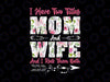 I Have Two Titles Mom And Wife Png, Best Wife Mother's Day Png, And I Rock Them Both, Mother's Day Png, Cute Mother's Day Png, Mom Png, Wife Png
