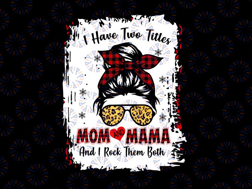 I Have Two Titles Mom And Mama Png, Buffalo Plaid Red Messy Bun Png, Mothers Day Png, Mom And Grandma png, Messy Hair Bun Png