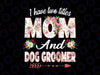 I Have Two Titles Mom And Dog Groomer PNG, Mother's Day Png, Mom And Dog Groomer Png, Cute Mom Png, Funny Dog Mom Fur Mom, Png