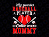 My Favorite Baseball Player Calls Me Mommy Svg, Mother's Day Svg, Baseball Mom, Game Day Svg, Gift for Mom, Sports Mom Svg, Baseball Mom Svg