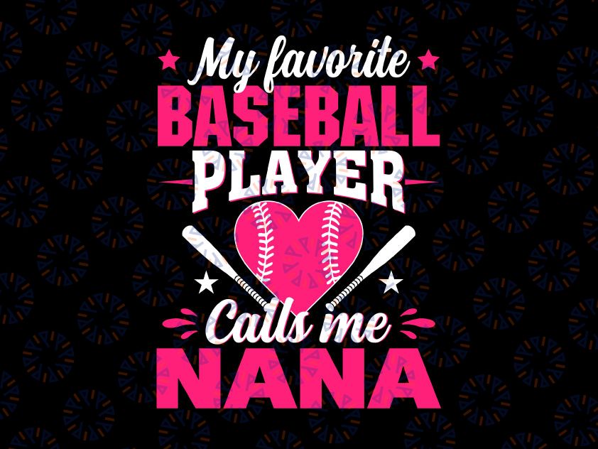My Favorite Baseball Player Calls Me Nana Svg, Baseball Lover Png, Baseball Nana Svg, Cute Gift For Nana Svg, Love Baseball Sports Svg Png