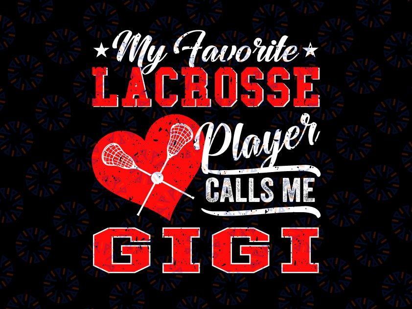 Heart My Favorite Lacrosse Player Calls Me Gigi Svg, Fun Gift For Gigi Svg, Lacrosse Gigi Iron On Png, Love Lacrosse Sports Cricut