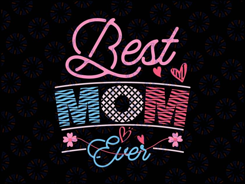 Best Mom Ever Svg, Mother's Day Svg, Heart Svg, Svg Files for Cricut, Mother's Day Gift SVG
