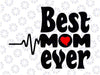 Mother's Day Best Mom Ever Svg, Best Mom Ever SVG, Mothers Day Svg, Mom Life Svg, Mom Love svg, Mom Shirt svg, Mother Birthday svg