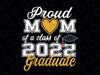Proud Mom Of A Class Of 2022 Graduate Png, Class of 2022 Png, Mom of Graduate Png, Mom Graduate Shirt Design Cute Mother Graduation Png