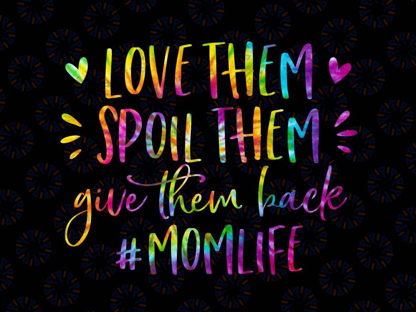 Mom Funny Png, Love Them Spoil Them Give Them Back, Funny Saying Png, Mom Life Shirt Quote Png