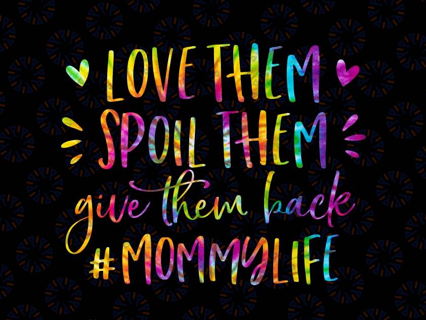 Mommy Funny Png, Love Them Spoil Them Give Them Back, Funny Saying Png, Mommy Life Shirt Quote Png