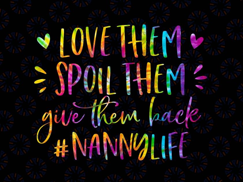 Nanny Funny Png, Love Them Spoil Them Give Them Back, Funny Saying Png, Nanny Life Shirt Quote Png