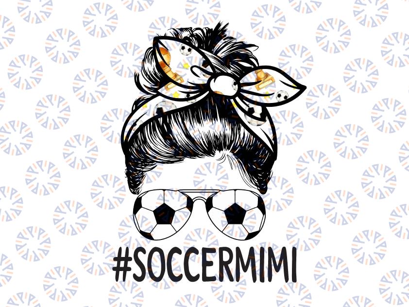 Soccer Mimi Life Png, Messy Bun Bandana Png, Mother's Day Png, Soccer Mom Sublimation Design Downloads, Mom Bun Hair Sunglasses PNG