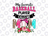 My Favorite Baseball Player Calls Me Mom Png, Mother's Day Png, Baseball Mom Png, Love Baseball Png, Baseball Fan Png