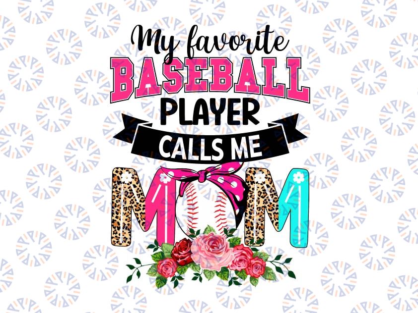 My Favorite Baseball Player Calls Me Mom Png, Mother's Day Png, Baseball Mom Png, Love Baseball Png, Baseball Fan Png