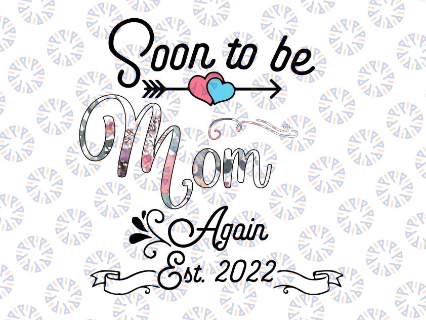 Soon to be Mom Again 2022 Png, Mother's Day Floral Png, Mom Pregnancy Png, Promoted to Mommy Est 2022 Png