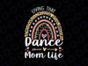 Living That Dance Mom Life Png, Leopard Rainbow Mother's Day 2022 Png, Leopard Dance Sublimation Designs