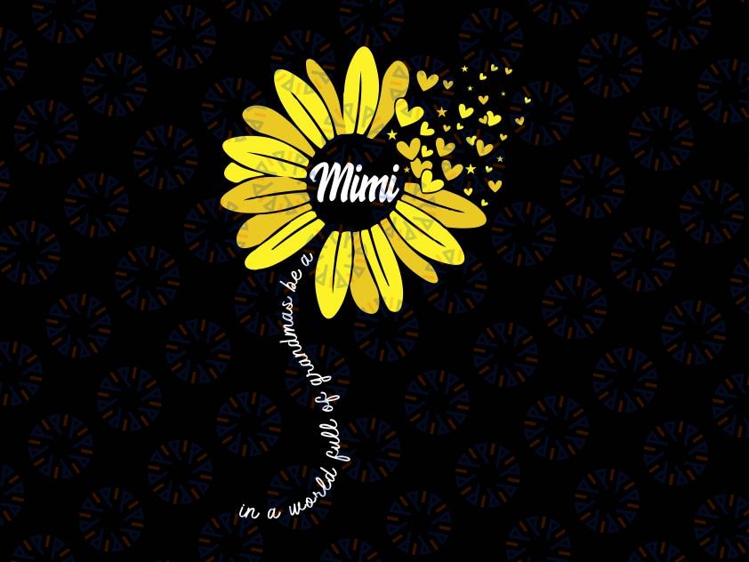 In A World Full Of Grandma Be A Mimi Svg, Happy Mother's Day Svg, Mimi SVG, Sunflower Digital Download