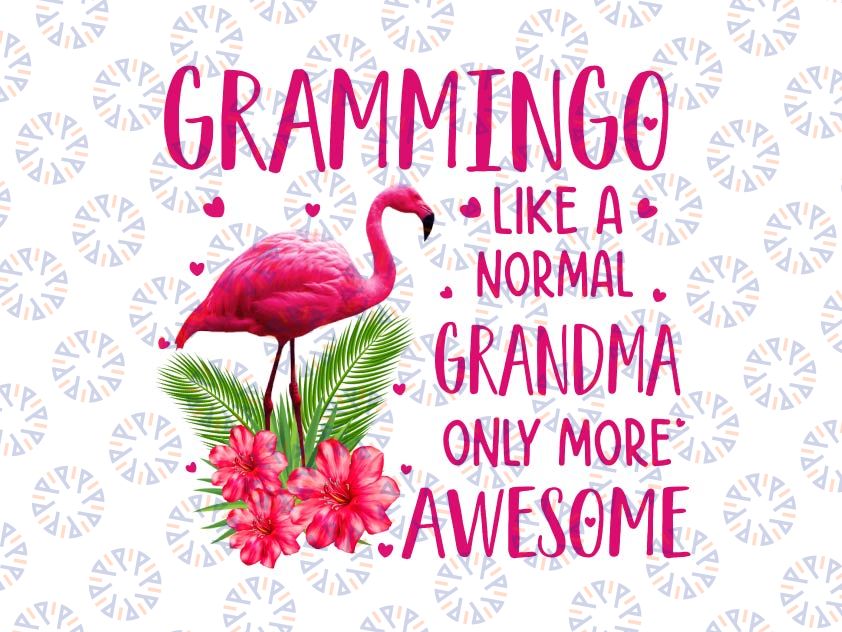 Grammingo Like A Normal Grandma Only More Awesome Png, Pink Flamingo Party Png, Flamingo Lover Png, Mother's Day Png