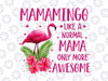 Mamamingo Like A Normal Mama Only More Awesome Png, Pink Flamingo Png, Flamingo Lover Png, Mother's Day Png