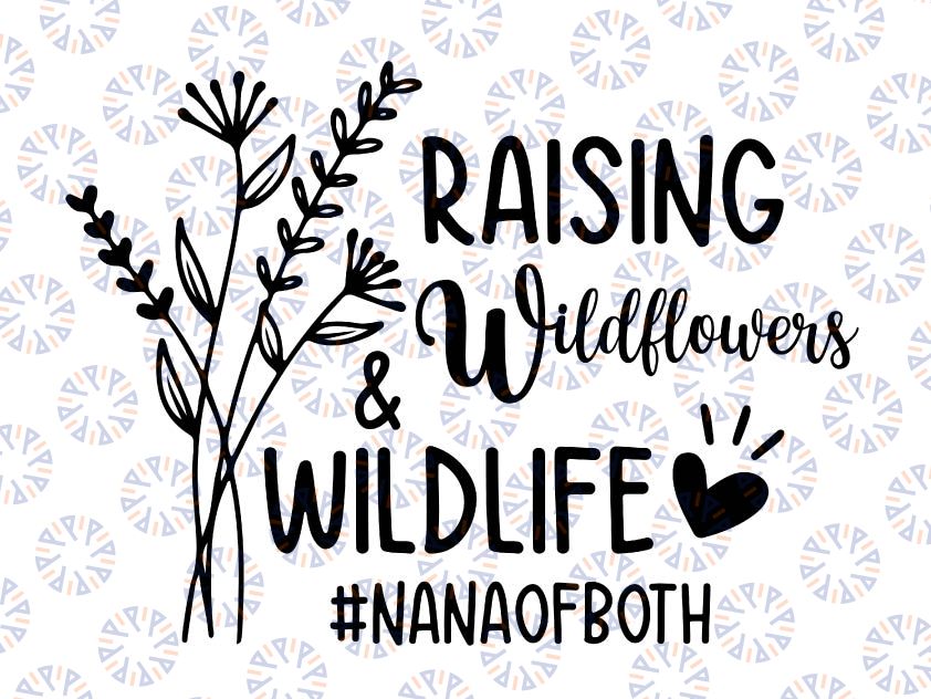 Raising Wildflowers And Wildlife SVG, Nana Of Both, Funny Nana Svg, Mom Life Svg, Flowers Svg, Files For Cricut