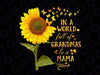 In A World Full Of Grandma Be A Mama Png, Happy Mother's Day Png, Mama Png, Sunflower Digital Download