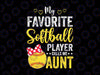 My Favorite Softball Player Calls Me Aunt Svg, Softball Lover Mom Svg, Cute Softball Season Svg Png