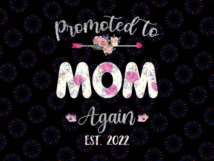 Promoted to Mom Again 2022 Png, Mother's Day Baby Announcement Png, Mom Again Est 2022 Png