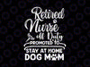 Retired Nurse Stay At Home Dog Mom Svg, Mother's Day Svg, Dog Mom svg, Nursing svg, Nursing Student svg, Dog svg