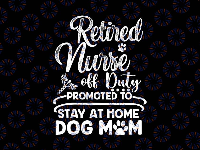 Retired Nurse Stay At Home Dog Mom Svg, Mother's Day Svg, Dog Mom svg, Nursing svg, Nursing Student svg, Dog svg