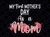 My First Mother's Day As A Mom Png, Funny Mother's Day 2022 Png