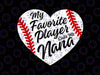 My Favorite Player Calls Me Nana Svg, Baseball Heart Cute Svg, Baseball Nana Svg, Baseball Nana Svg, Love Baseball Sports Cricut