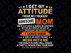 I Get My Attitude From My Freaking Awesome Mom Svg, Mother's Day Svg, mom life svg Digital Download cut file for Cricut
