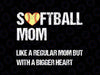 Softball Mom Like Regular Mom But With Bigger Heart Svg, Mother's Day Svg, Softball mom, Ball Mom svg, Softball Cut File svg file