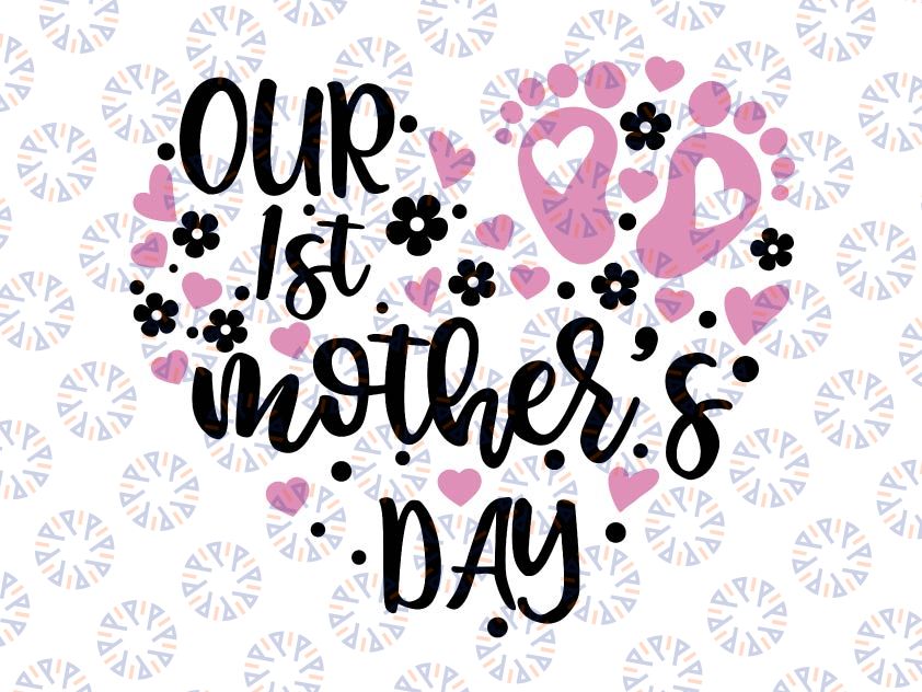 Our First Mother's Day Svg, Baby Mothers day svg, Happy Mothers Day Svg, Mother's Day Gift