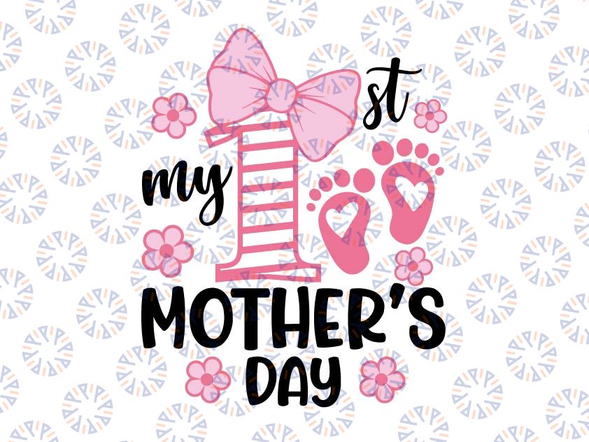 My First Mother's Day Svg, Mothers Day Svg, Baby Girl, My 1st Mothers Day Svg Png Baby Girl Baby Quote Svg File For Cricut