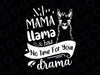 Mother's day Quote Svg, Mama llama Has No Time Your Drama Svg, Mama Llama SVG, Mama Llama png, Llama Svg, llama svg