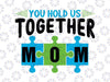 You Hold Us Together Mom Svg, Mother's Day Svg, Hashtag Mom Life Svg, Mother's Day Puzzle Piece Svg Png