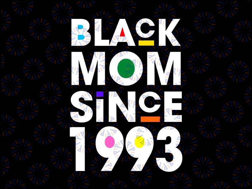 Black Mom Since 1993 Svg, Funny Mothers Day Svg, Child Birthday Year Svg, Gifts for Mom, Black Mama Shirt for Mother's Day Gift