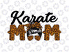 Karate Mom Leopard Png, Funny Karate Mom Mother's Day 2022 Png, Karate Mom PNG Image, Leopard Karate Black Letters Design