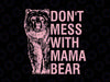 Don't Mess With Mama Bear Png, Mama Bear Png, Don't Mess with Mama Png