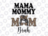 Mama Mommy Mom Bruh Png, Messy Bun Leopard Mother's Day Png, Happy Mother's, Mothers day Png, Motherhood Png, Mothers day gift