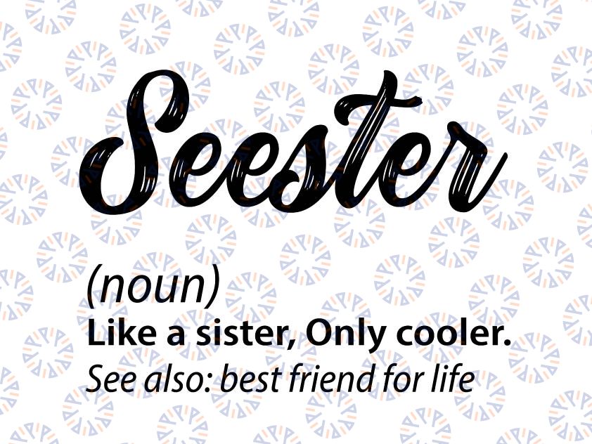 Seester Definition Svg, Seester Dictionary Svg, Best Sister Ever Gifts Svg, Seester Like A Sister Only Cooler SVG, Seester Gift