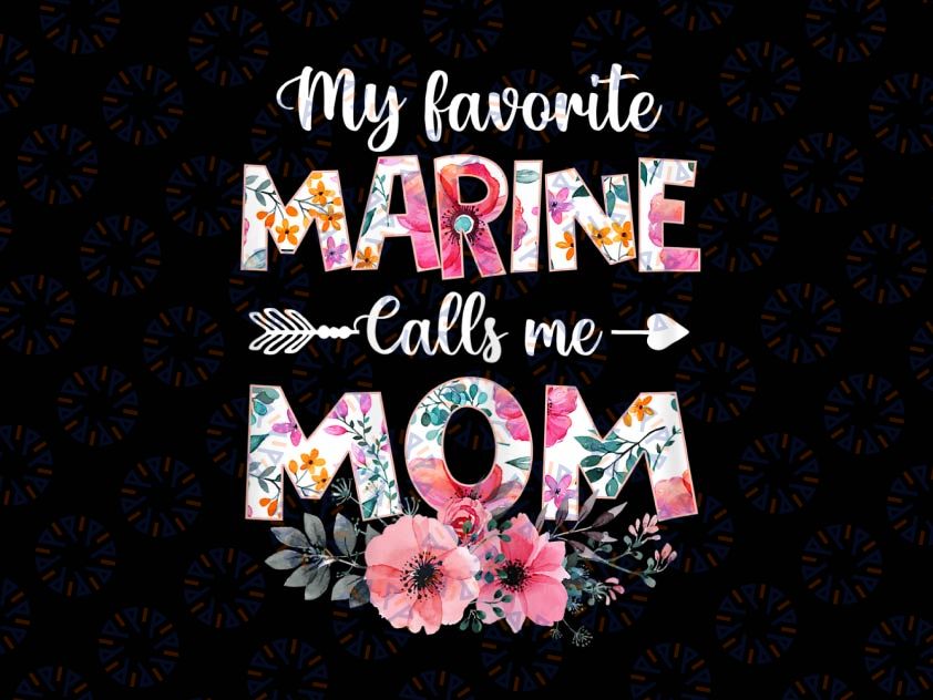 My Favorite Marine Calls Me Mom Png, Marine Military Png, Mother's Day PNG Proud Army Mom png US