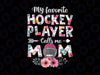 My Favorite Hockey Player Calls Me Mom Png, Hockey Mom Png, Mom Gift, hockey mom Png