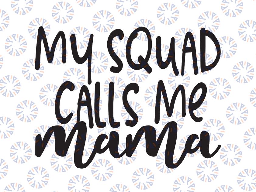 My Squad Calls Me Mama SVG / Cut File / Cricut / Commercial use / Silhouette / Clip art / Vector / Printable / Mom svg  / Mom life SVG