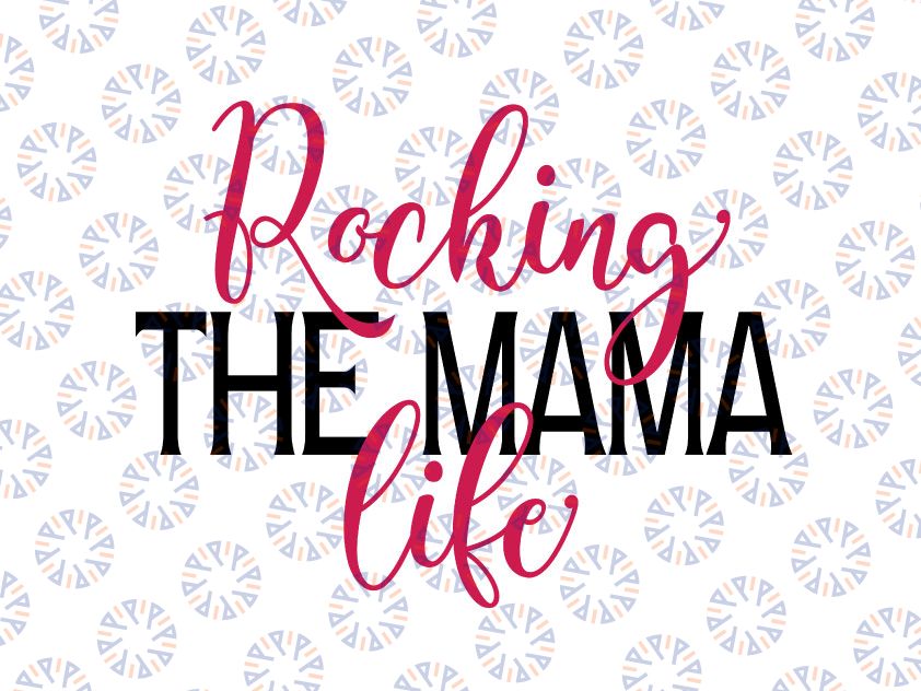 Rocking The Mama Life svg eps dxf png Files for Cutting Machines Cameo Cricut, Mom Life, Mother Bear, Mother's Day, Cute, Funny, Mum, Mommy
