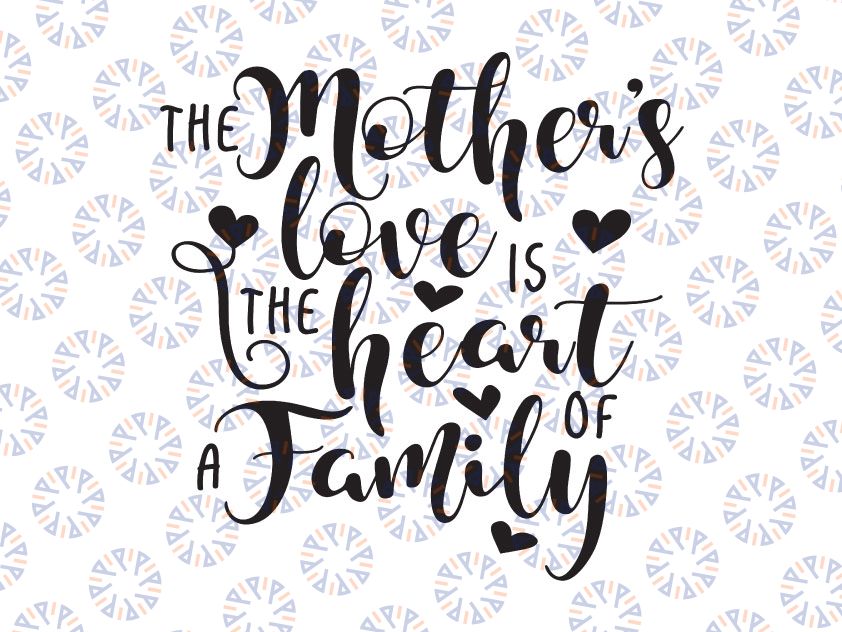 The Mother is the Heart of the Family Svg Mom Svg Mother's Day Svg Mom Quote Svg Mom Inspirational Svg Svg Designs Svg Cut Files Cricut