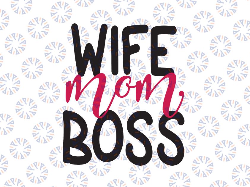 Wife Mom Boss svg, Instant & Digital Download, For Silhouette and Cricut, PNG, DIY, Personal SVG, Inspiration