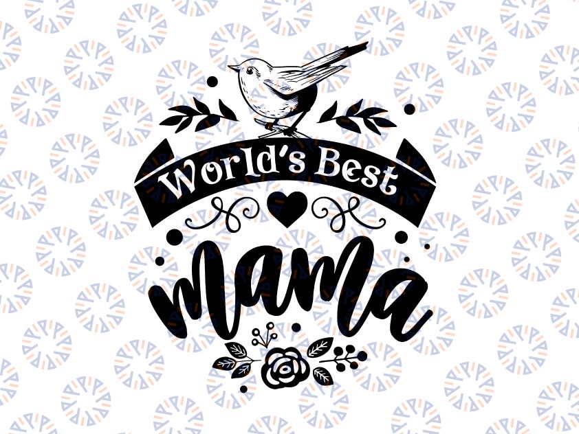 World's Best Mama svg, mother day svg, mothers day, mom svg, mama svg, cutting file for cricut and Silhouette cameo, Svg Dxf Png Eps Jpg