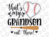 That's My Grandson Out There Baseball Grandma Mother's Day Svg, Grandson Out There Svg, Funny Baseball Svg, Mother's Day, Digital Download