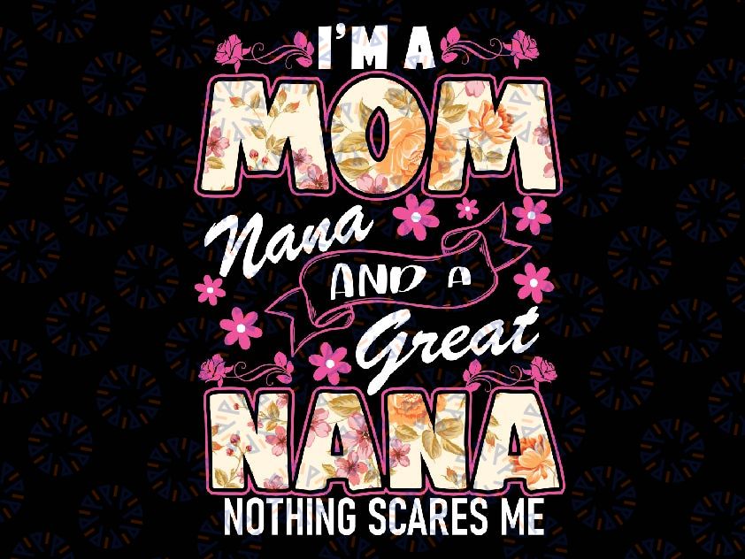 I'm A Mom Nana And A Great Nana Nothing Scares Me Png, Nothing Scares Me Png, Mothers Day Png, Digital Download