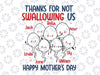 Thanks For Not Swallowing Us Happy Mother's Day Father's Day Svg, Rude Mother's Day Design, Mother's Day Svg, Digital download